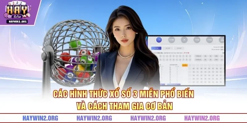 Các hình thức xổ số 3 miền phổ biến và cách tham gia cơ bản